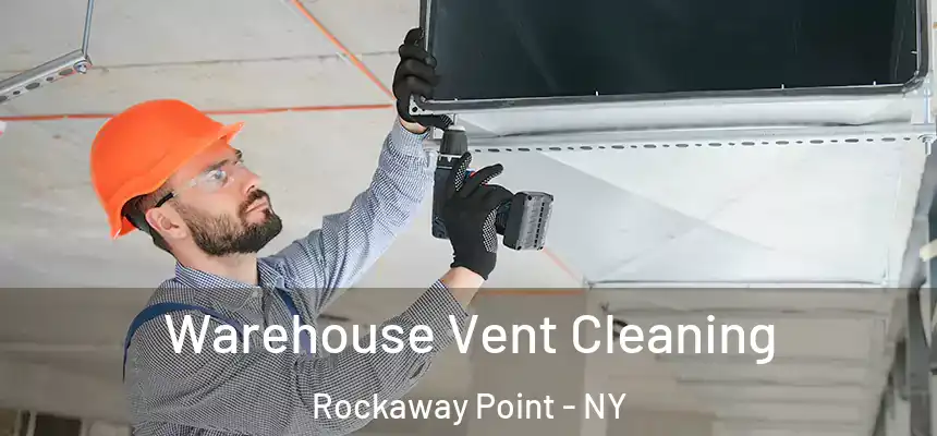  Warehouse Vent Cleaning Rockaway Point - NY
