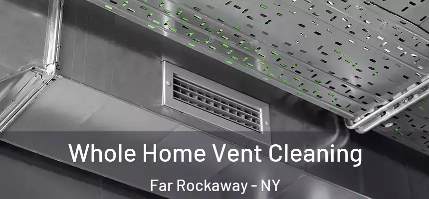  Whole Home Vent Cleaning Far Rockaway - NY
