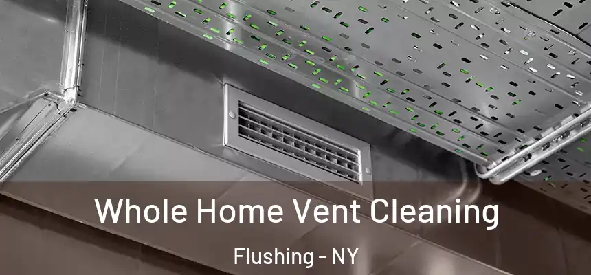 Whole Home Vent Cleaning Flushing - NY