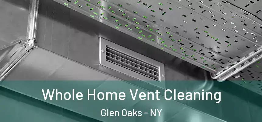  Whole Home Vent Cleaning Glen Oaks - NY