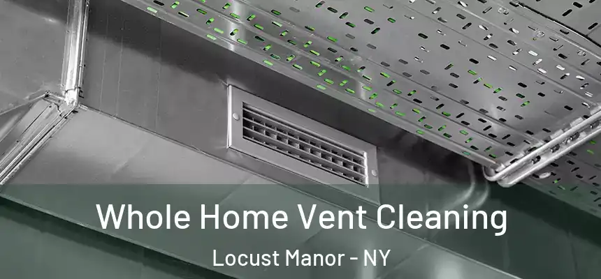  Whole Home Vent Cleaning Locust Manor - NY