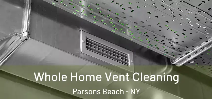 Whole Home Vent Cleaning Parsons Beach - NY