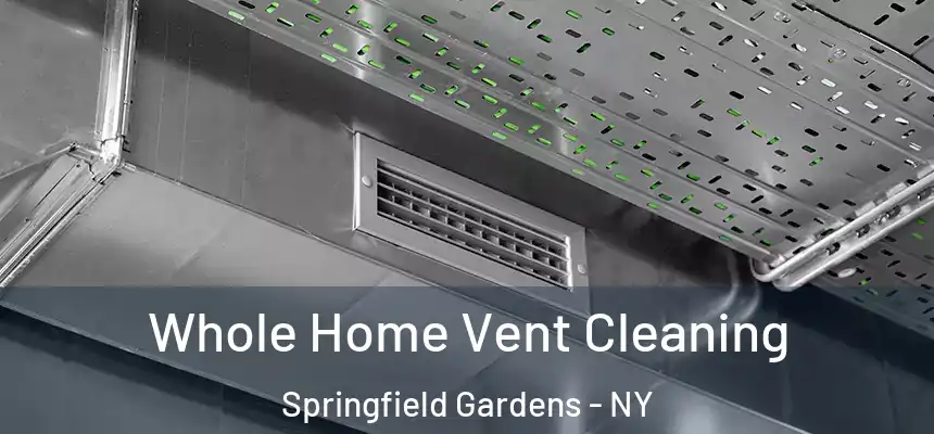 Whole Home Vent Cleaning Springfield Gardens - NY