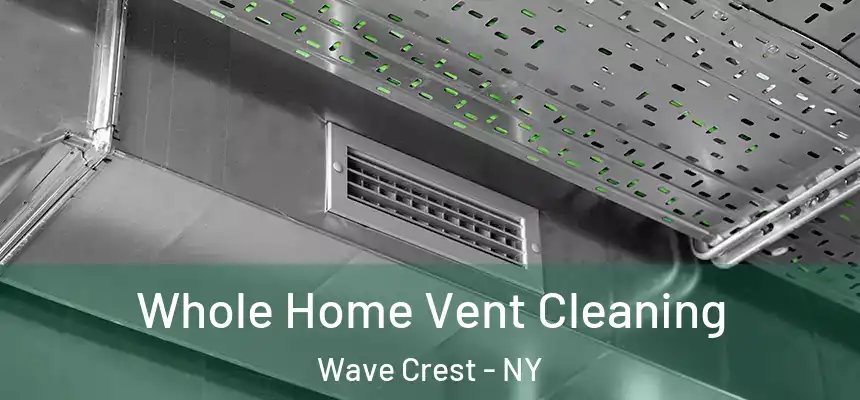  Whole Home Vent Cleaning Wave Crest - NY