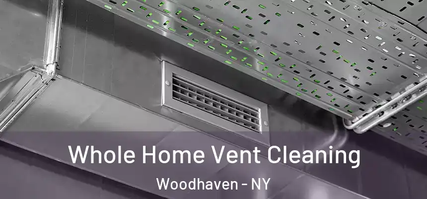  Whole Home Vent Cleaning Woodhaven - NY