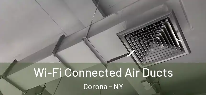 Wi-Fi Connected Air Ducts Corona - NY