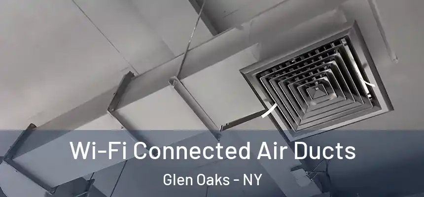  Wi-Fi Connected Air Ducts Glen Oaks - NY