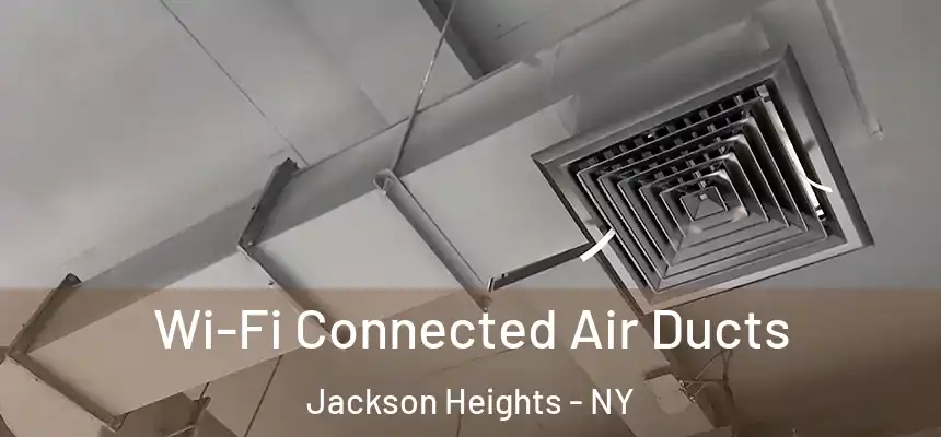  Wi-Fi Connected Air Ducts Jackson Heights - NY