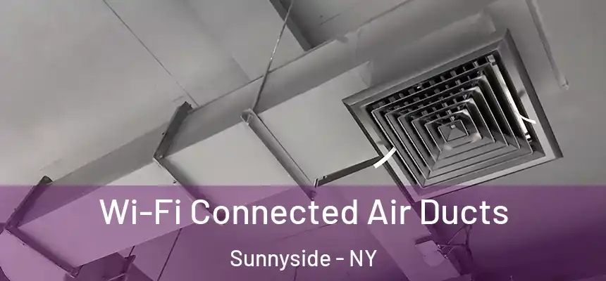  Wi-Fi Connected Air Ducts Sunnyside - NY